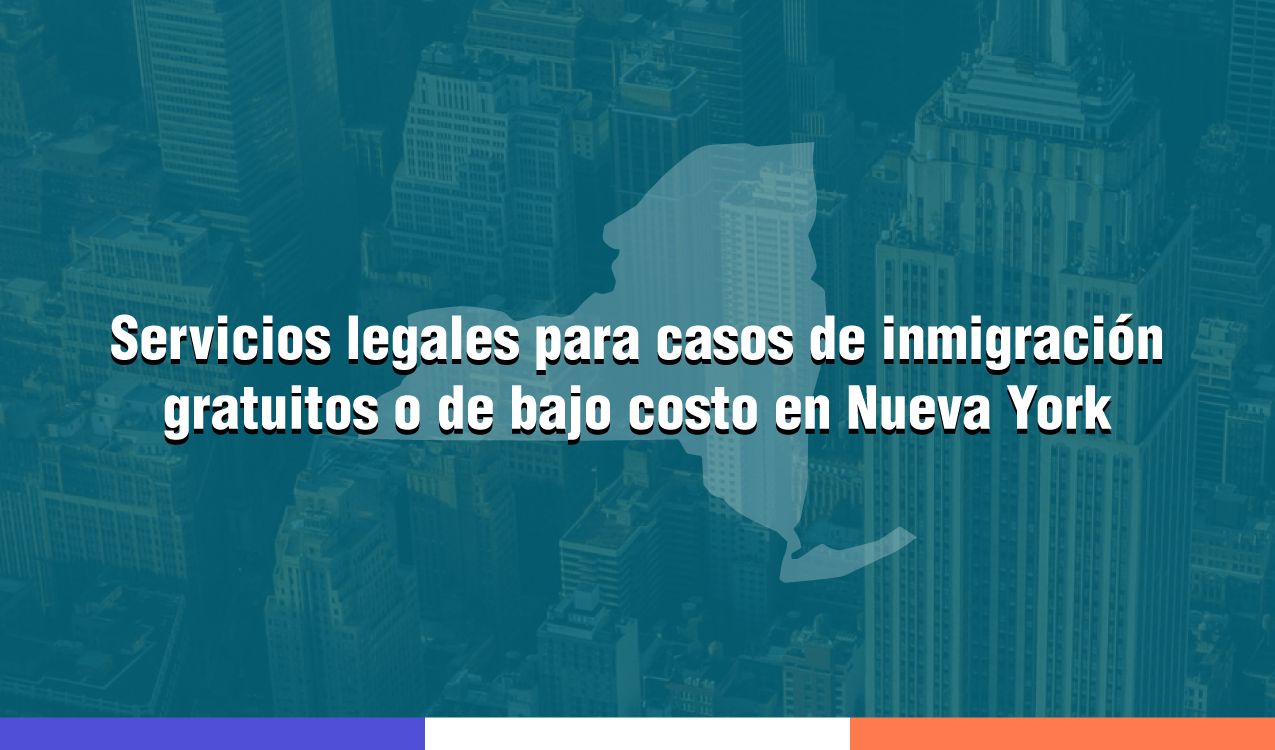 Lista de servicios legales para casos de inmigración gratuitos o de bajo costo en Nueva York