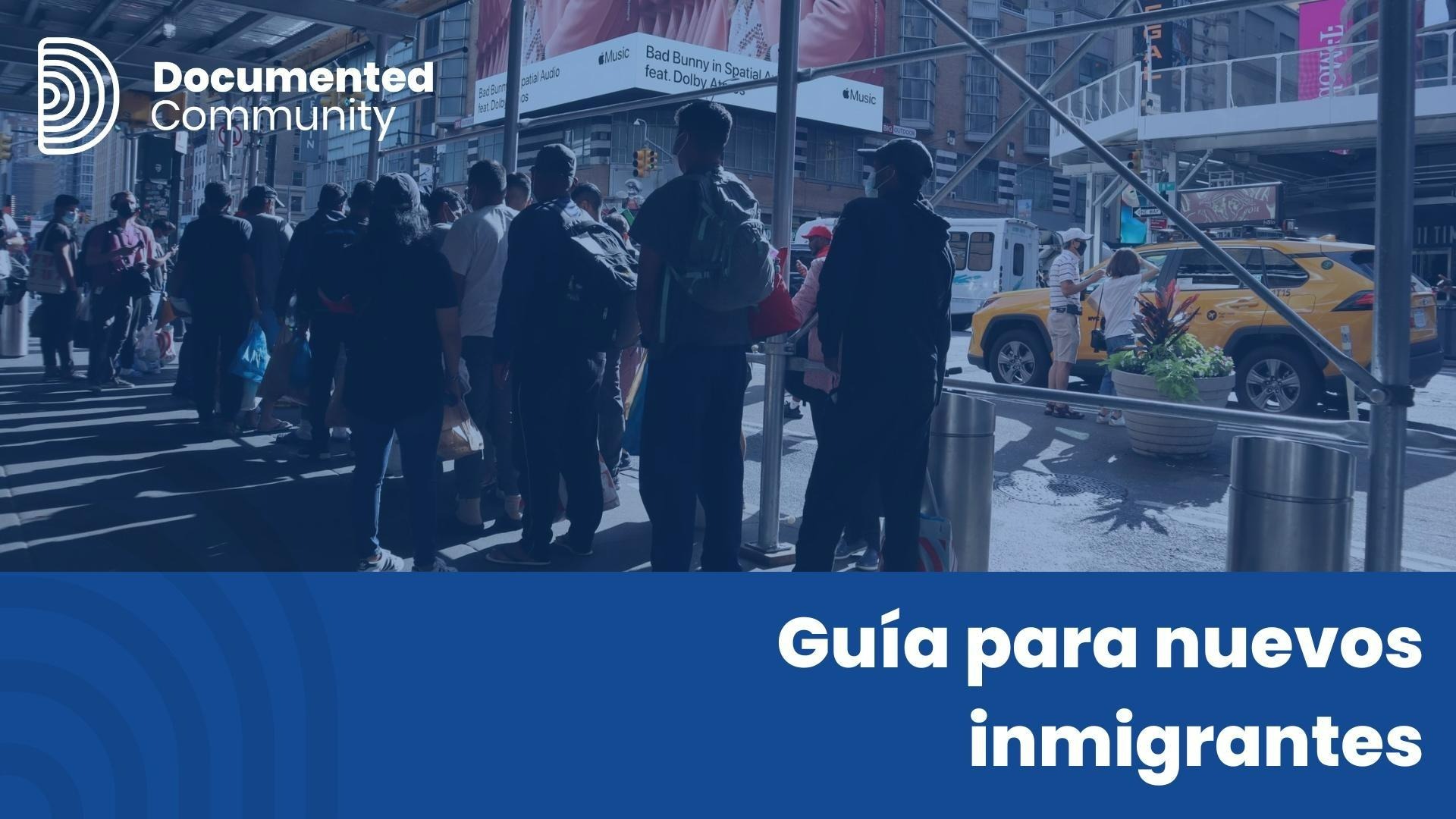 Nuevos inmigrantes en Nueva York acá una guía con todo lo que necesitan